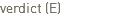 verdict (E)